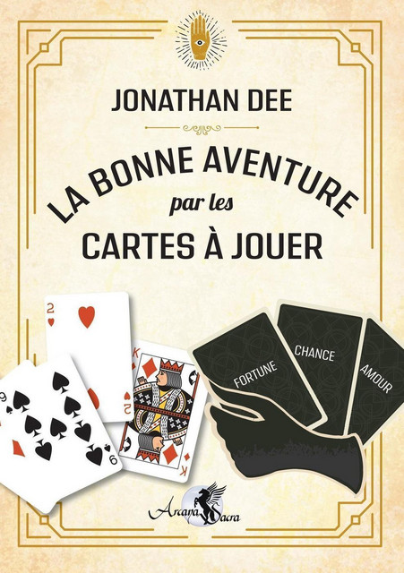 La bonne aventure par les cartes à jouer - Jonathan Dee - Arcana Sacra