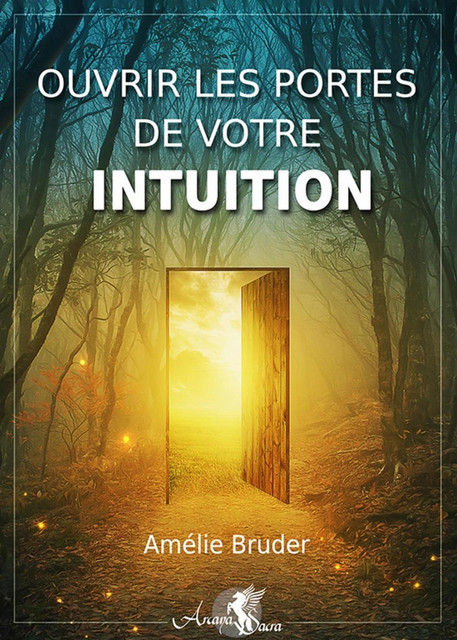 Ouvrir les portes de votre intuition - Amélie Bruder - Arcana Sacra