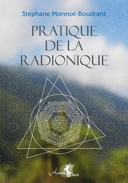 Pratique de la Radionique - Stéphane Monnot-Boudrant - Arcana Sacra