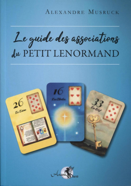 Le guide des associations du Petit Lenormand - Alexandre Musruck - Arcana Sacra