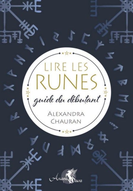 Lire les runes  - Alexandra Chauran - Arcana Sacra