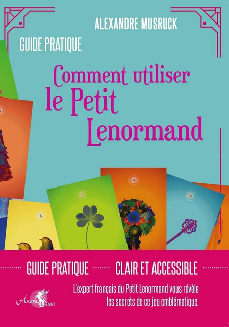 Comment utiliser le Petit Lenormand  - Alexandre Musruck - Arcana Sacra