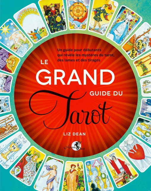 Le Grand guide du Tarot  - Liz Dean - Arcana Sacra