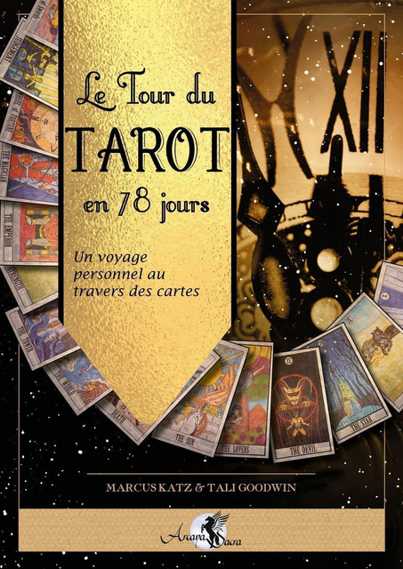 Le Tour du Tarot en 78 jours  - Marcus Katz, Tali Goodwin - Arcana Sacra