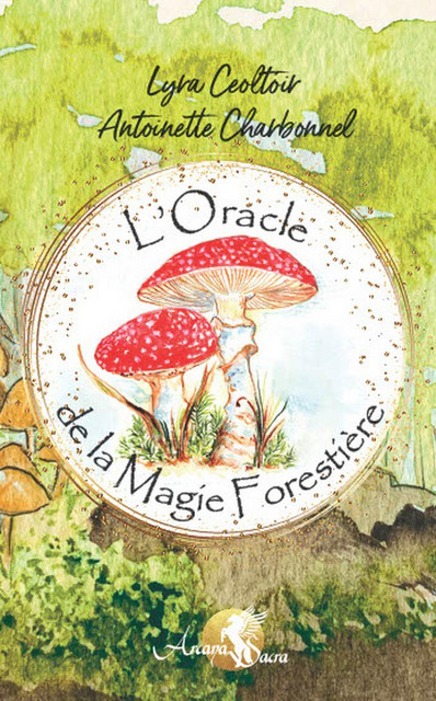 L'Oracle de la Magie Forestière  - Lyra Ceoltoir, Antoinette Charbonnel - Arcana Sacra