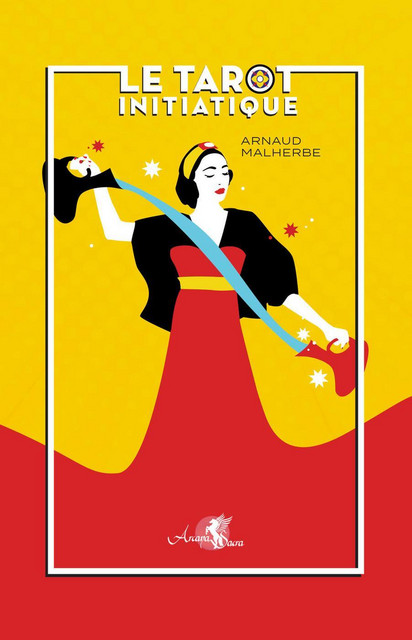 Le Tarot initiatique - Arnaud Malherbe - Arcana Sacra