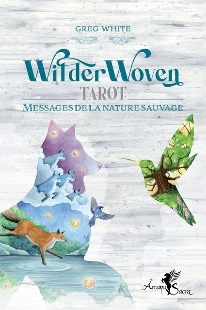 WilderWoven Tarot - Messages de la nature sauvage - Greg White - Arcana Sacra
